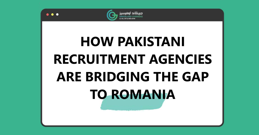 how-pakistani-recruitment-agencies-are-bridging-the-gap-to-romania