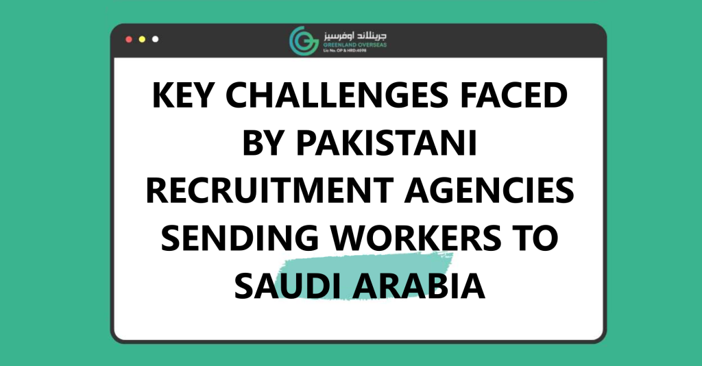 key-challenges-faced-by-pakistani-recruitment-agencies-sending-workers-to-saudi-arabia